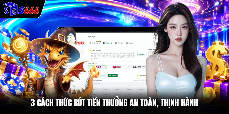 3 cách thức rút tiền thưởng an toàn, thịnh hành