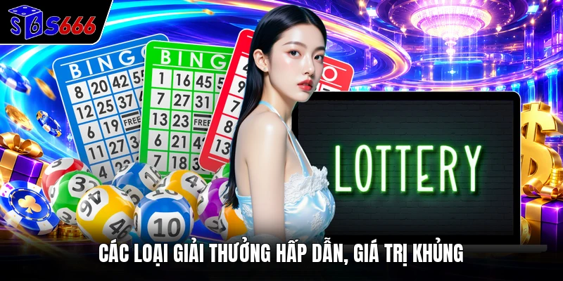 Các loại giải thưởng hấp dẫn, giá trị khủng