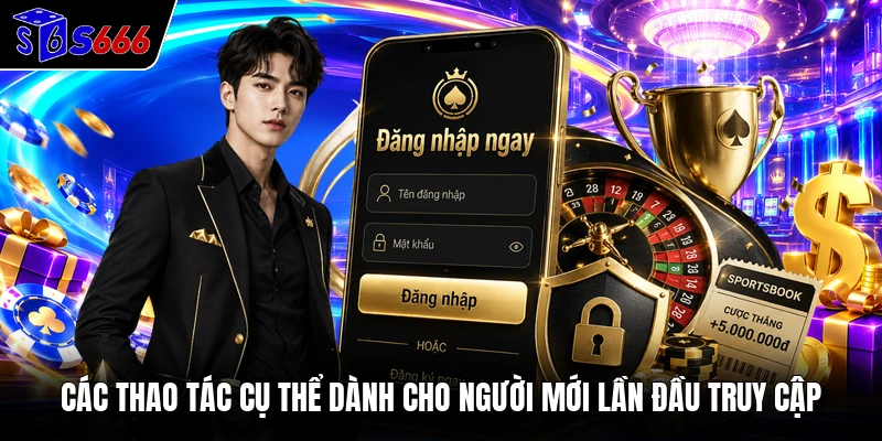 Các thao tác cụ thể dành cho người mới lần đầu truy cập