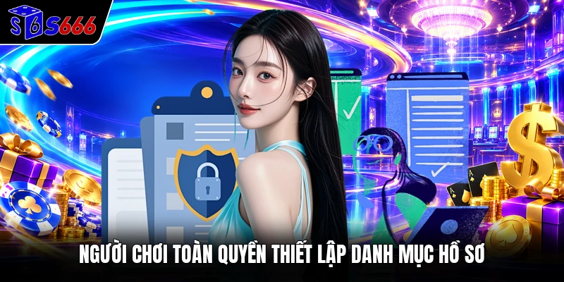 Người chơi toàn quyền thiết lập danh mục hồ sơ