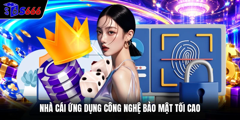 Nhà cái ứng dụng công nghệ bảo mật tối cao