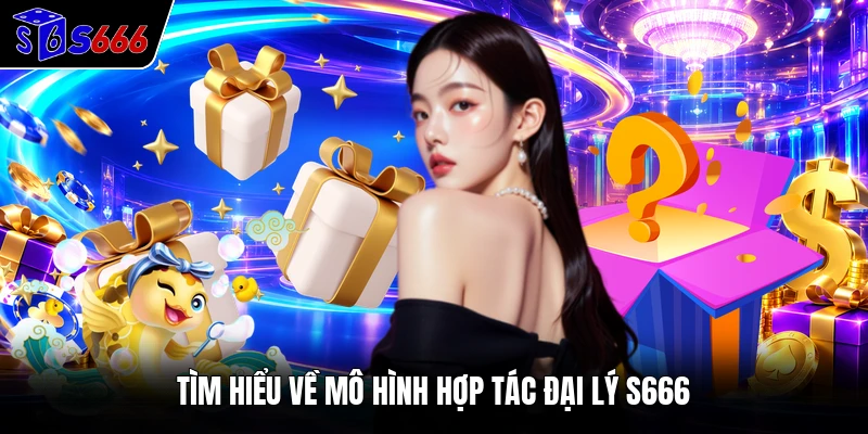 Tìm hiểu về mô hình hợp tác đại lý S666